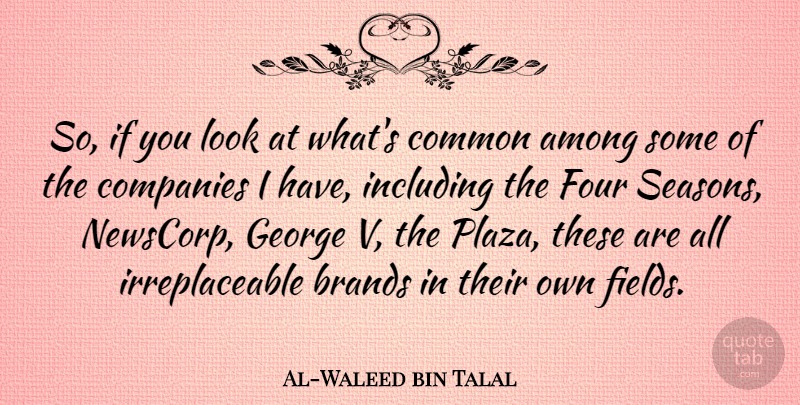 Al-Waleed bin Talal Quote About Looks, Four, Fields: So If You Look At...