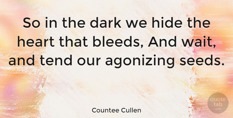 Countee Cullen Quote About Agonizing, Hide, Tend: So In The Dark We...