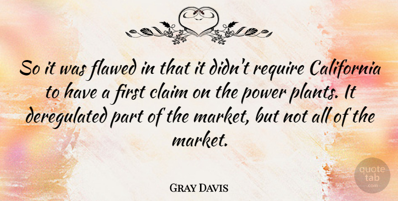 Gray Davis Quote About California, Firsts, Flaws: So It Was Flawed In...