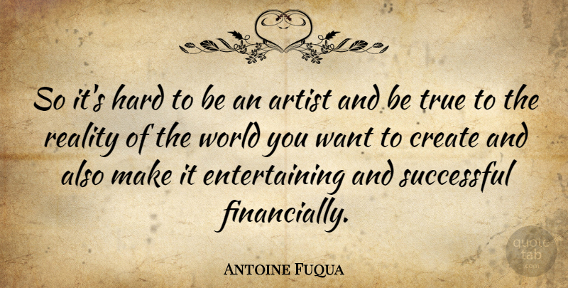 Antoine Fuqua Quote About Successful, Reality, Artist: So Its Hard To Be...