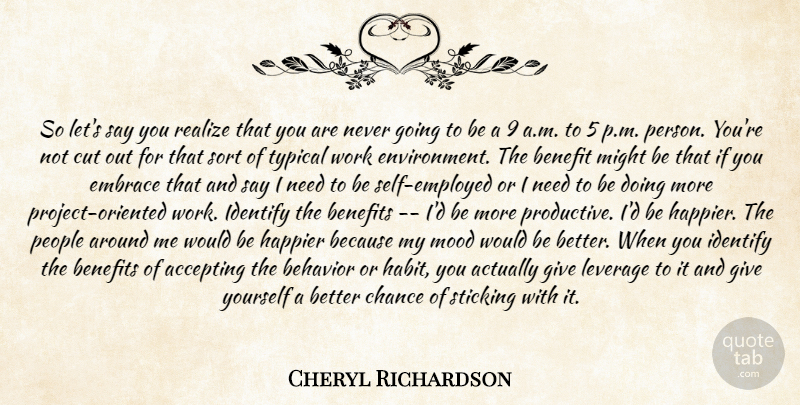 Cheryl Richardson Quote About Accepting, Behavior, Benefit, Benefits, Chance: So Lets Say You Realize...