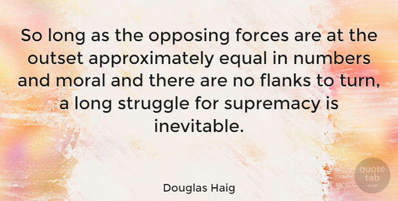 Douglas Haig Quote About British Soldier, Forces, Numbers, Outset, Supremacy: So Long As The Opposing...