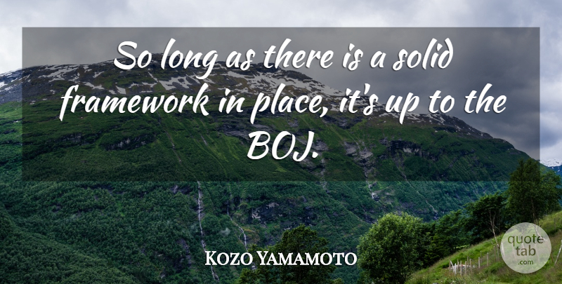 Kozo Yamamoto Quote About Framework, Solid: So Long As There Is...