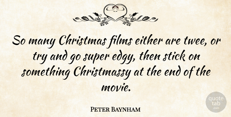 Peter Baynham Quote About Trying, Sticks, Film: So Many Christmas Films Either...
