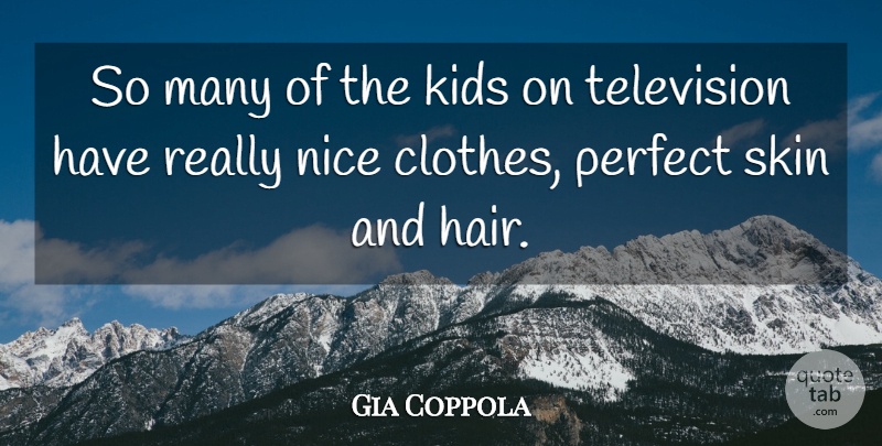 Gia Coppola Quote About Kids, Nice, Skin: So Many Of The Kids...