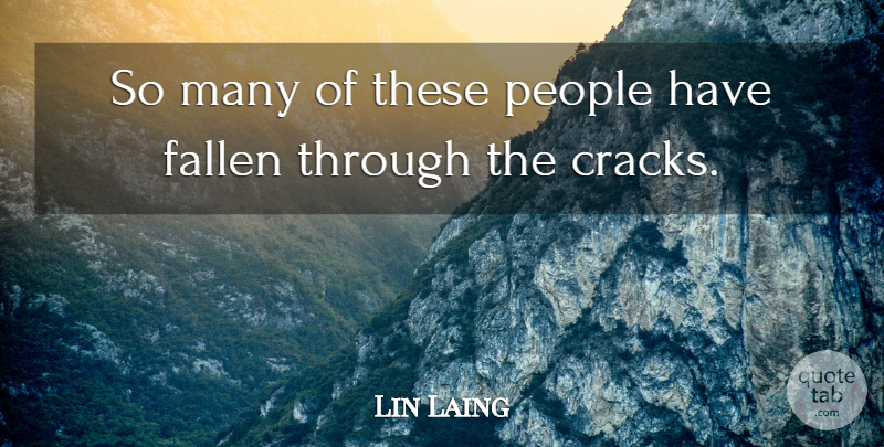 Lin Laing Quote About Fallen, People: So Many Of These People...