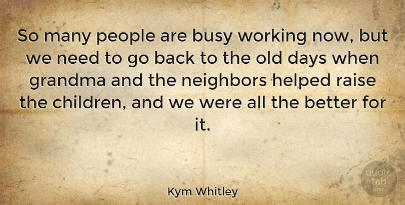 Kym Whitley Quote About Grandma, Helped, People, Raise: So Many People Are Busy...