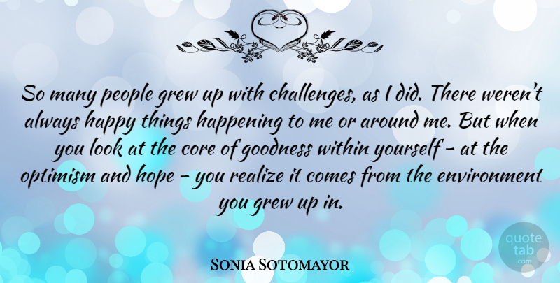 Sonia Sotomayor Quote About Optimism, People, Challenges: So Many People Grew Up...