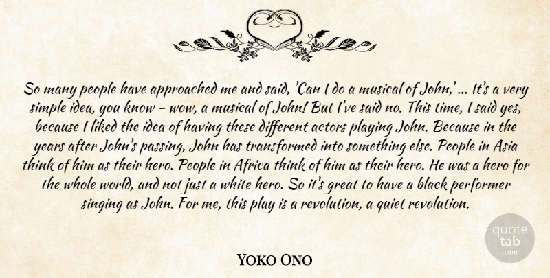 Yoko Ono Quote About Africa, Asia, Black, Great, Hero: So Many People Have Approached...