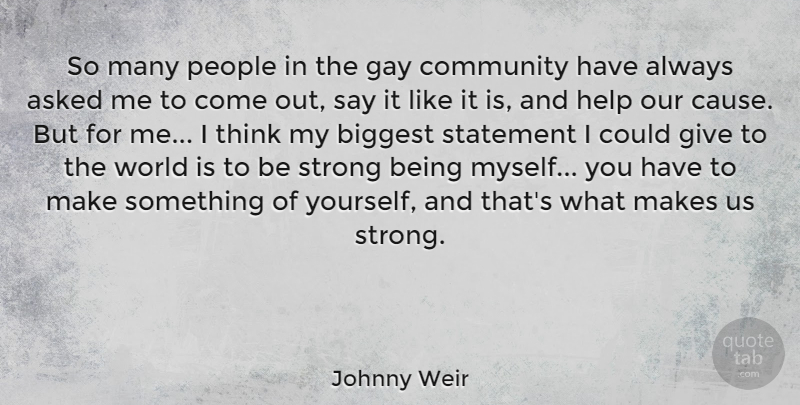 Johnny Weir Quote About Asked, Biggest, Gay, People, Statement: So Many People In The...