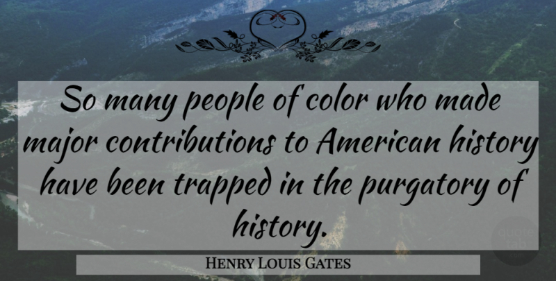 Henry Louis Gates Quote About Color, People, American History: So Many People Of Color...