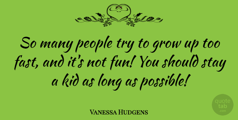 Vanessa Hudgens Quote About Inspirational, Stay Strong, Growing Up: So Many People Try To...