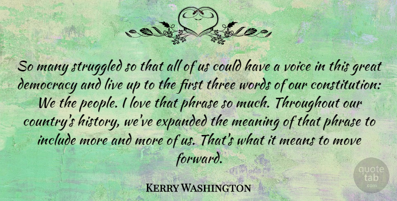 Kerry Washington Quote About Democracy, Great, History, Include, Love: So Many Struggled So That...