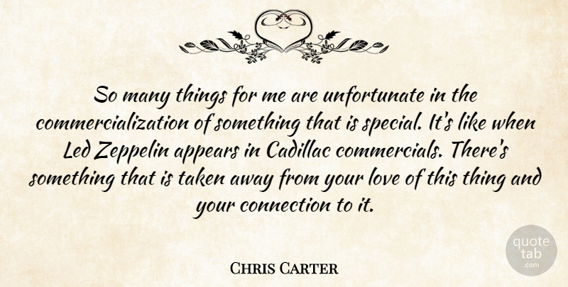 Chris Carter Quote About Appears, Cadillac, Led, Love, Taken: So Many Things For Me...