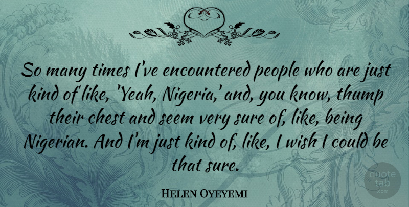 Helen Oyeyemi Quote About People, Wish, Kind: So Many Times Ive Encountered...