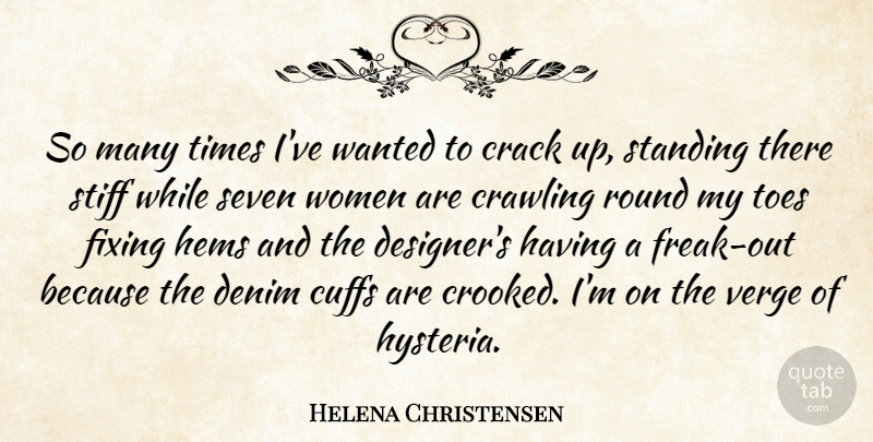 Helena Christensen Quote About Hysteria, Cracks, Denim: So Many Times Ive Wanted...