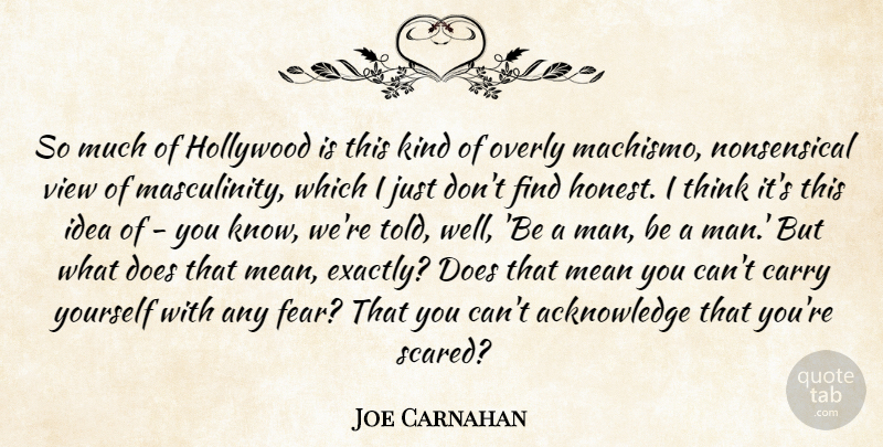 Joe Carnahan Quote About Carry, Fear, Hollywood, Overly: So Much Of Hollywood Is...