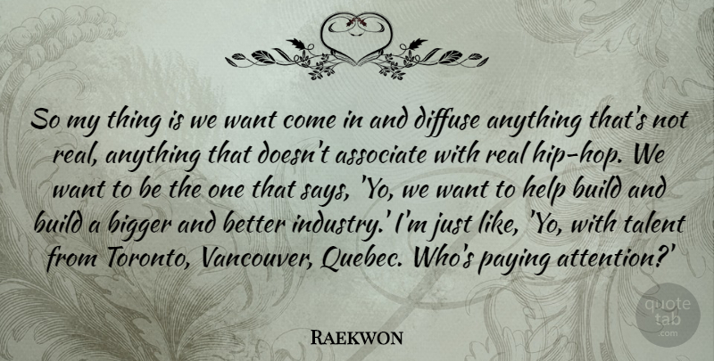 Raekwon Quote About Associate, Bigger, Build, Diffuse, Paying: So My Thing Is We...