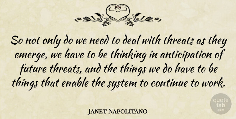 Janet Napolitano Quote About Thinking, Needs, Anticipation: So Not Only Do We...