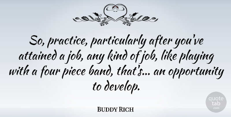 Buddy Rich Quote About Jobs, Opportunity, Practice: So Practice Particularly After Youve...