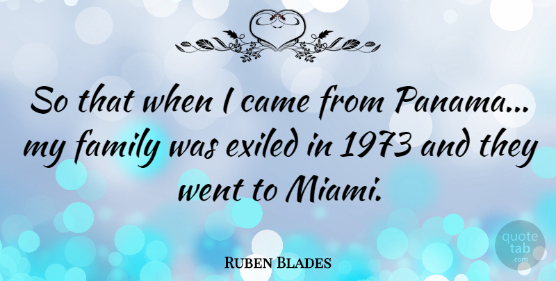 Ruben Blades Quote About Miami, My Family, Panama: So That When I Came...
