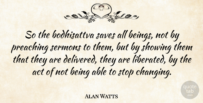 Alan Watts Quote About Able, Bodhisattva, Preaching: So The Bodhisattva Saves All...