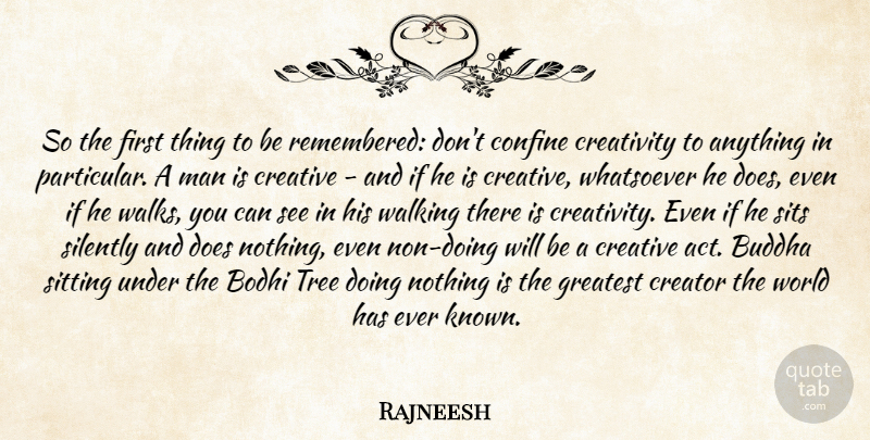 Rajneesh Quote About Creativity, Men, Creative: So The First Thing To...
