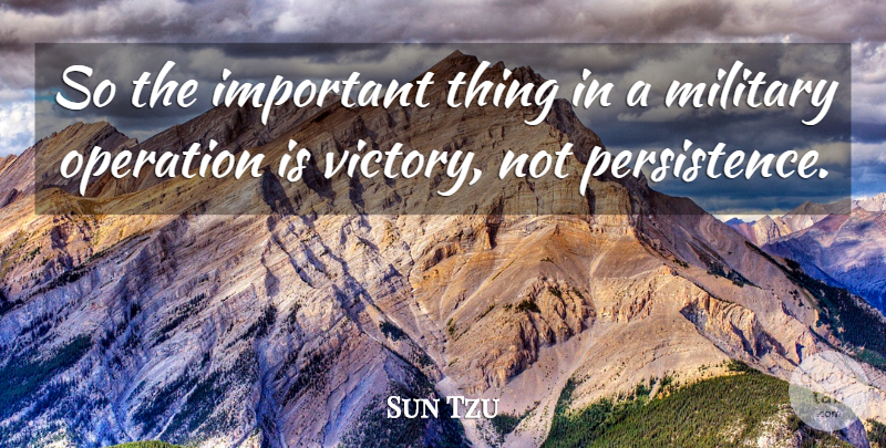 Sun Tzu Quote About War, Military, Persistence: So The Important Thing In...