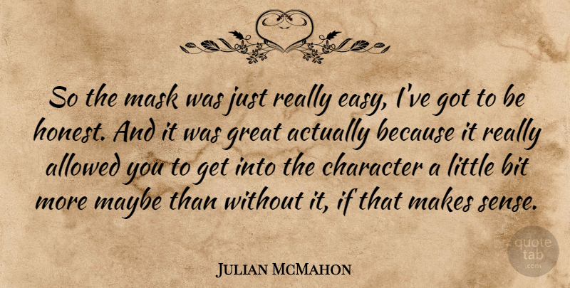 Julian McMahon Quote About Allowed, Australian Actor, Bit, Great, Mask: So The Mask Was Just...