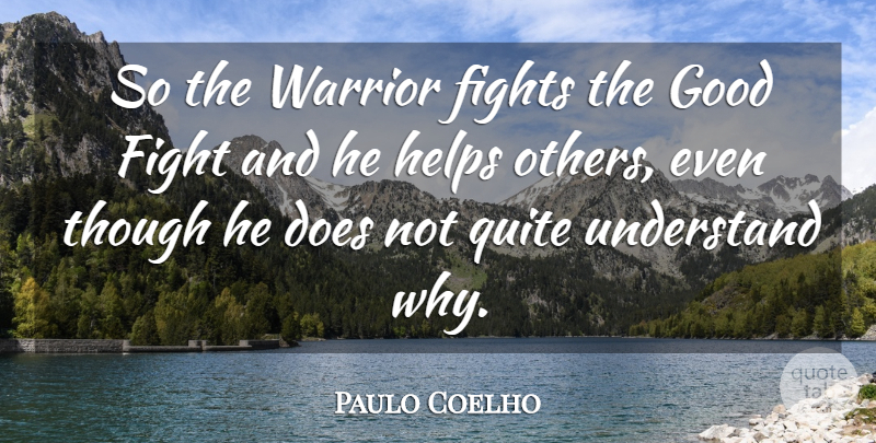 Paulo Coelho Quote About Life, Warrior, Fighting: So The Warrior Fights The...