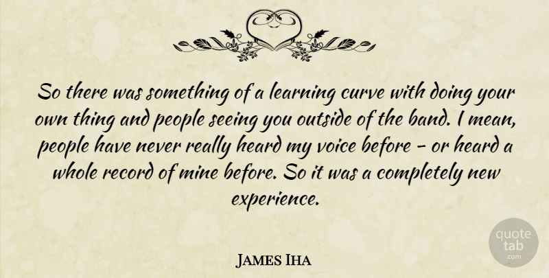 James Iha Quote About Mean, Curves, New Experiences: So There Was Something Of...