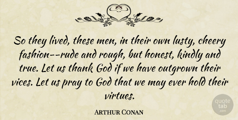 Arthur Conan Quote About God, Hold, Kindly, Pray, Thank: So They Lived These Men...