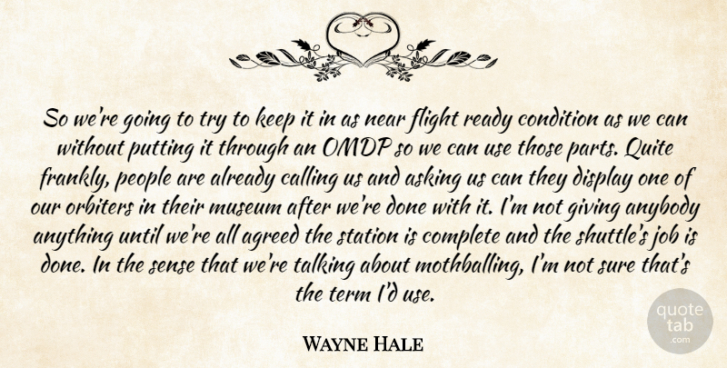 Wayne Hale Quote About Agreed, Anybody, Asking, Calling, Complete: So Were Going To Try...