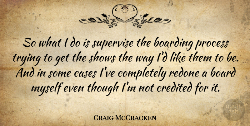 Craig McCracken Quote About Board, Boarding, Cases, Credited, Process: So What I Do Is...