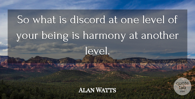 Alan Watts Quote About Levels, Harmony, Discord: So What Is Discord At...