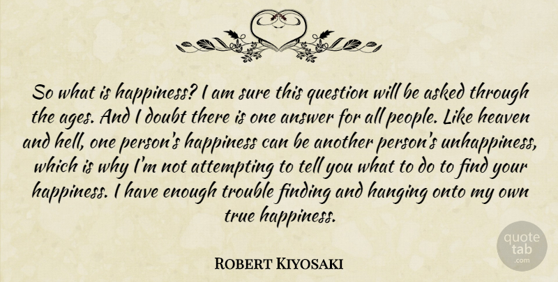 Robert Kiyosaki Quote About Happiness, People, Heaven: So What Is Happiness I...