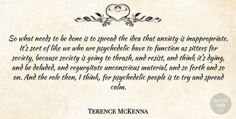 Terence McKenna Quote About Thinking, Ideas, People: So What Needs To Be...