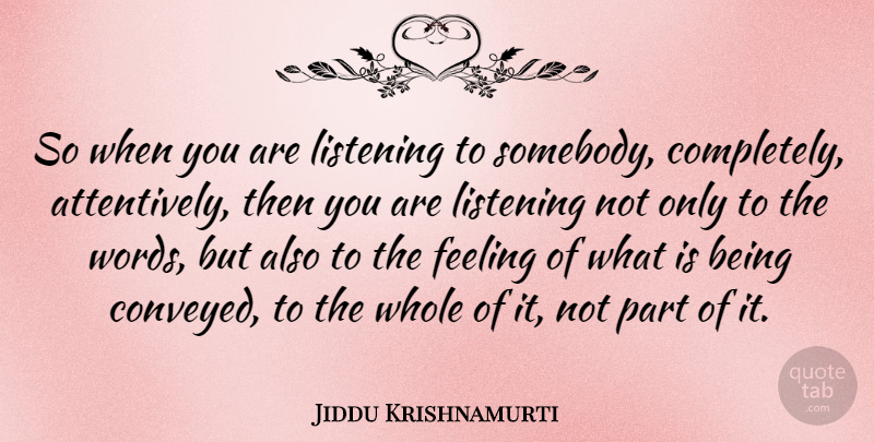 Jiddu Krishnamurti Quote About Love, Life, Truth: So When You Are Listening...