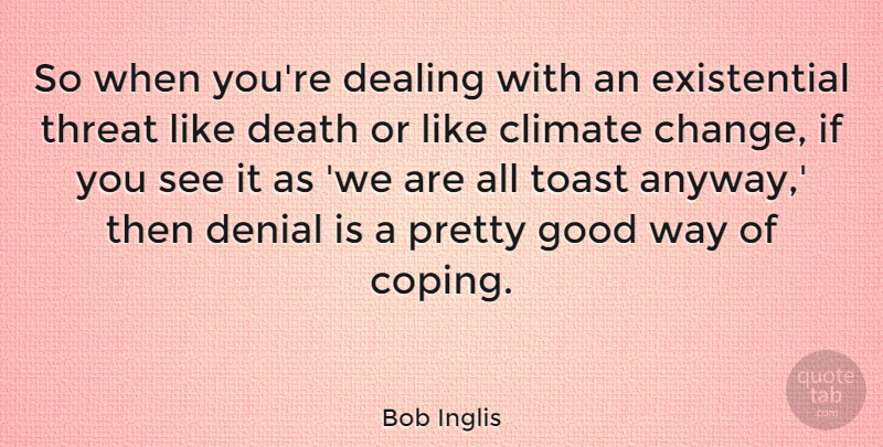 Bob Inglis Quote About Denial, Way, Climate: So When Youre Dealing With...