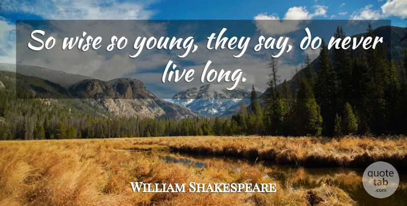 William Shakespeare Quote About Life, Death, Wise: So Wise So Young They...