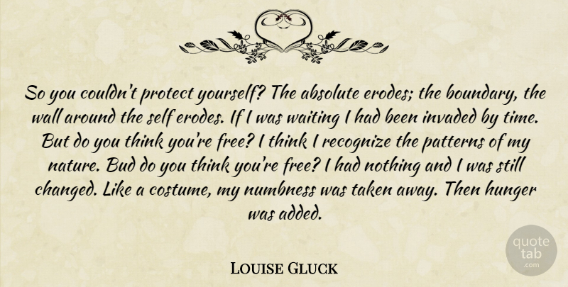 Louise Gluck Quote About Wall, Taken, Thinking: So You Couldnt Protect Yourself...