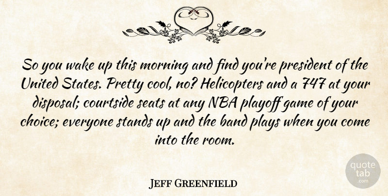Jeff Greenfield Quote About Band, Cool, Game, Morning, Nba: So You Wake Up This...