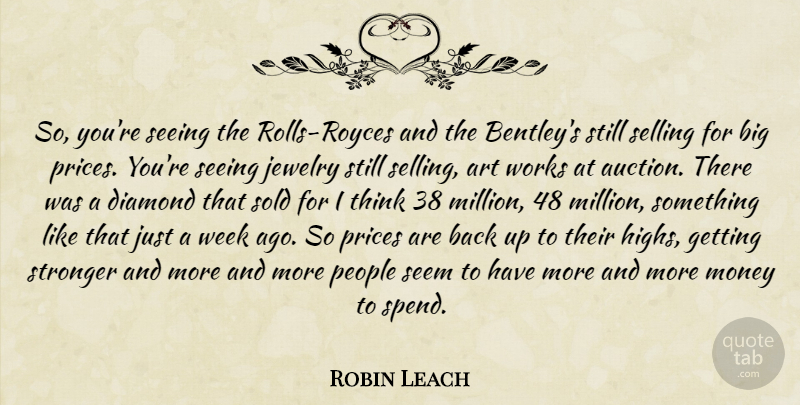 Robin Leach Quote About Art, Thinking, People: So Youre Seeing The Rolls...