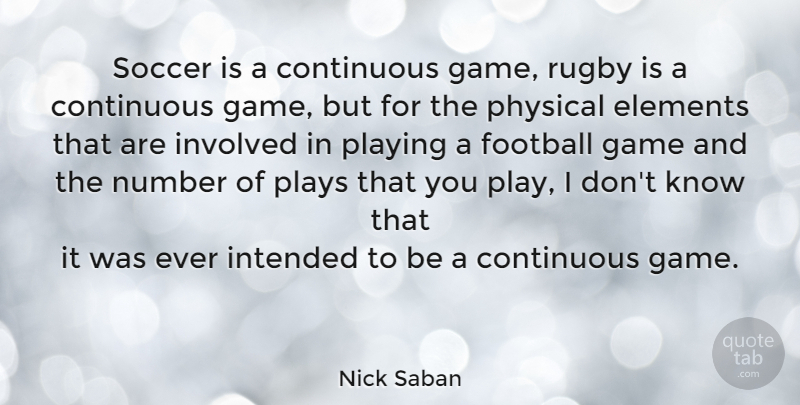 Nick Saban Quote About Soccer, Football, Games: Soccer Is A Continuous Game...