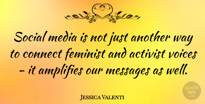 Jessica Valenti Quote About Media, Voice, Feminist: Social Media Is Not Just...