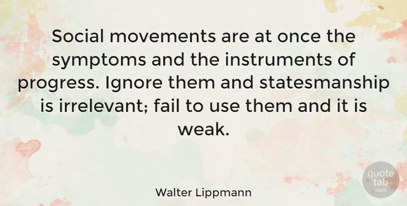 Walter Lippmann Quote About Progress, Use, Movement: Social Movements Are At Once...