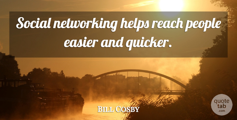 Bill Cosby Quote About People, Networking, Helping: Social Networking Helps Reach People...