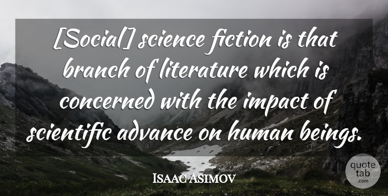 Isaac Asimov Quote About Impact, Fiction, Literature: Social Science Fiction Is That...