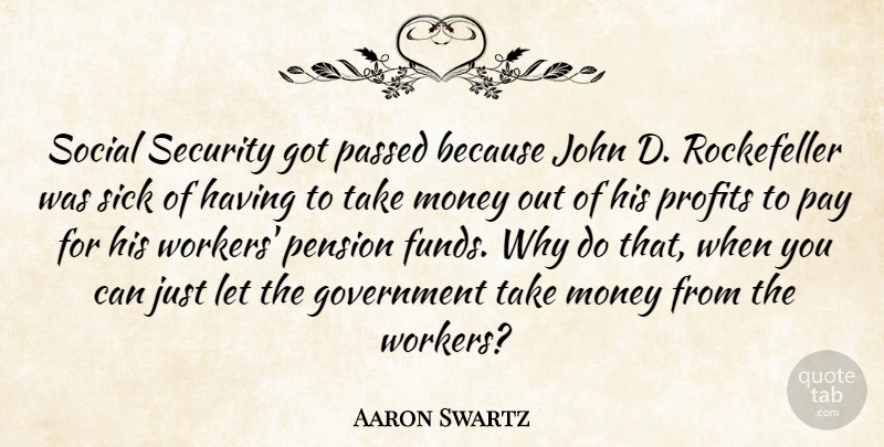 Aaron Swartz Quote About Government, John, Money, Passed, Pay: Social Security Got Passed Because...
