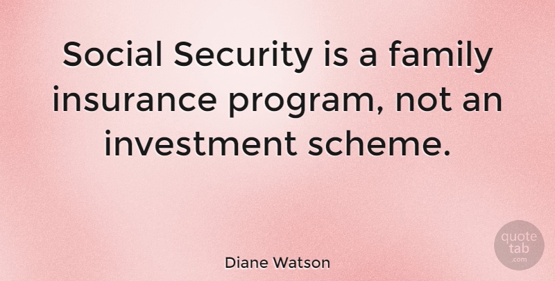 Diane Watson Quote About Investment, Social, Program: Social Security Is A Family...